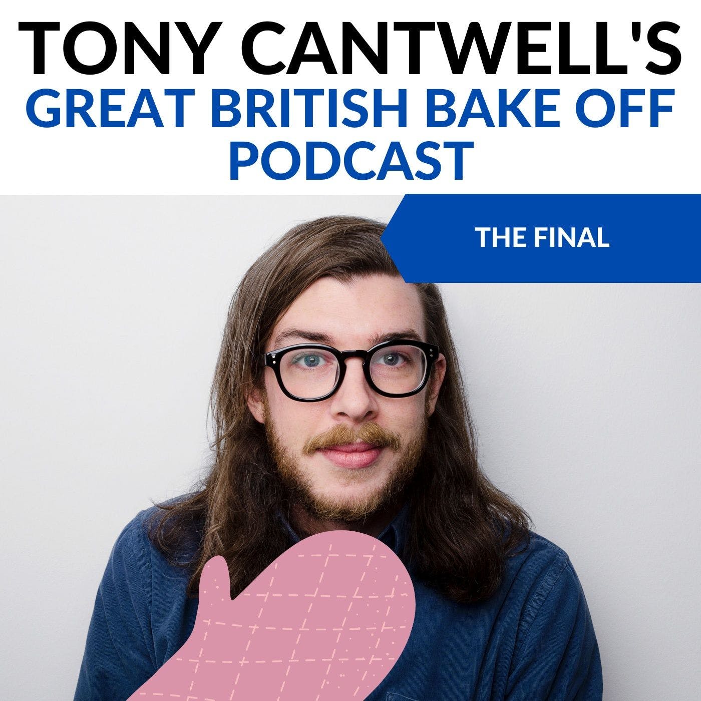 Bake Off Final (S11E10) – Tony Cantwell's Great British Bake Off Podcast #10 podcast artwork
