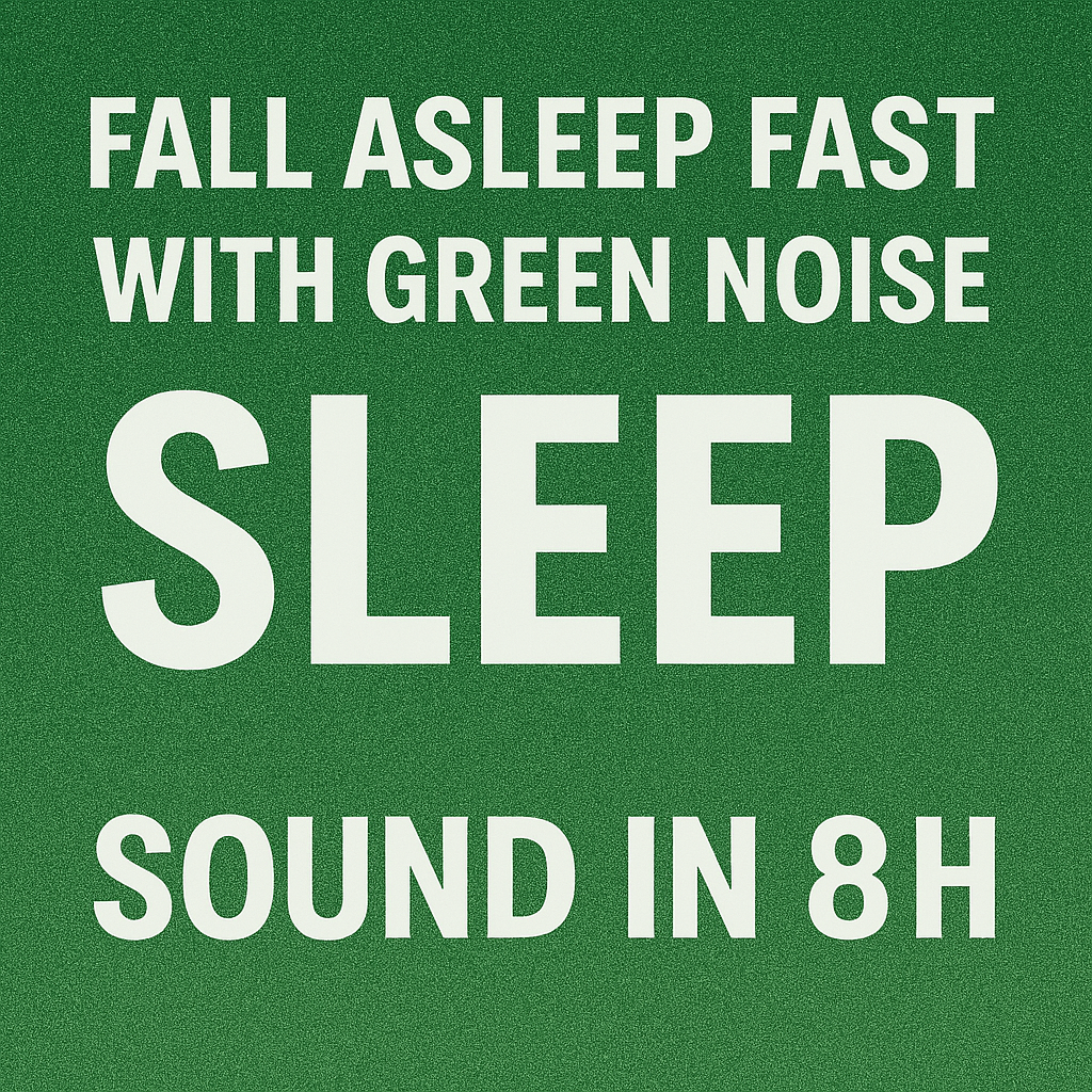 Fall Asleep Fast With Green Noise Sound For Relaxing -  | SLEEP Sound In 8H