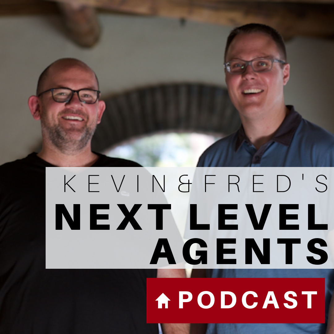 Next Level Agents: The Kevin & Fred Show - Interviews with the best and brightest minds in the real estate industry