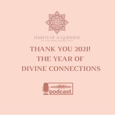 THANK YOU 2021!… THE YEAR OF DIVINE CONNECTIONS | HABITS OF A GODDESS