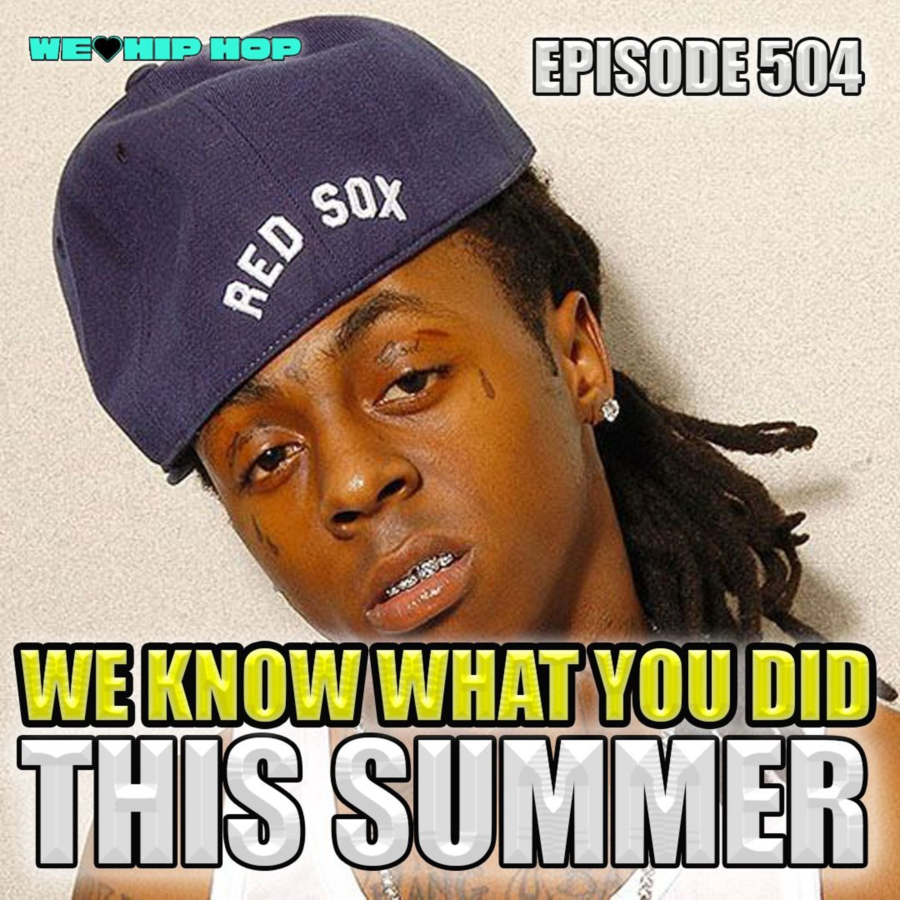 Episode 504 | We Know What You Did THIS Summer | We Love Hip Hop Podcast
