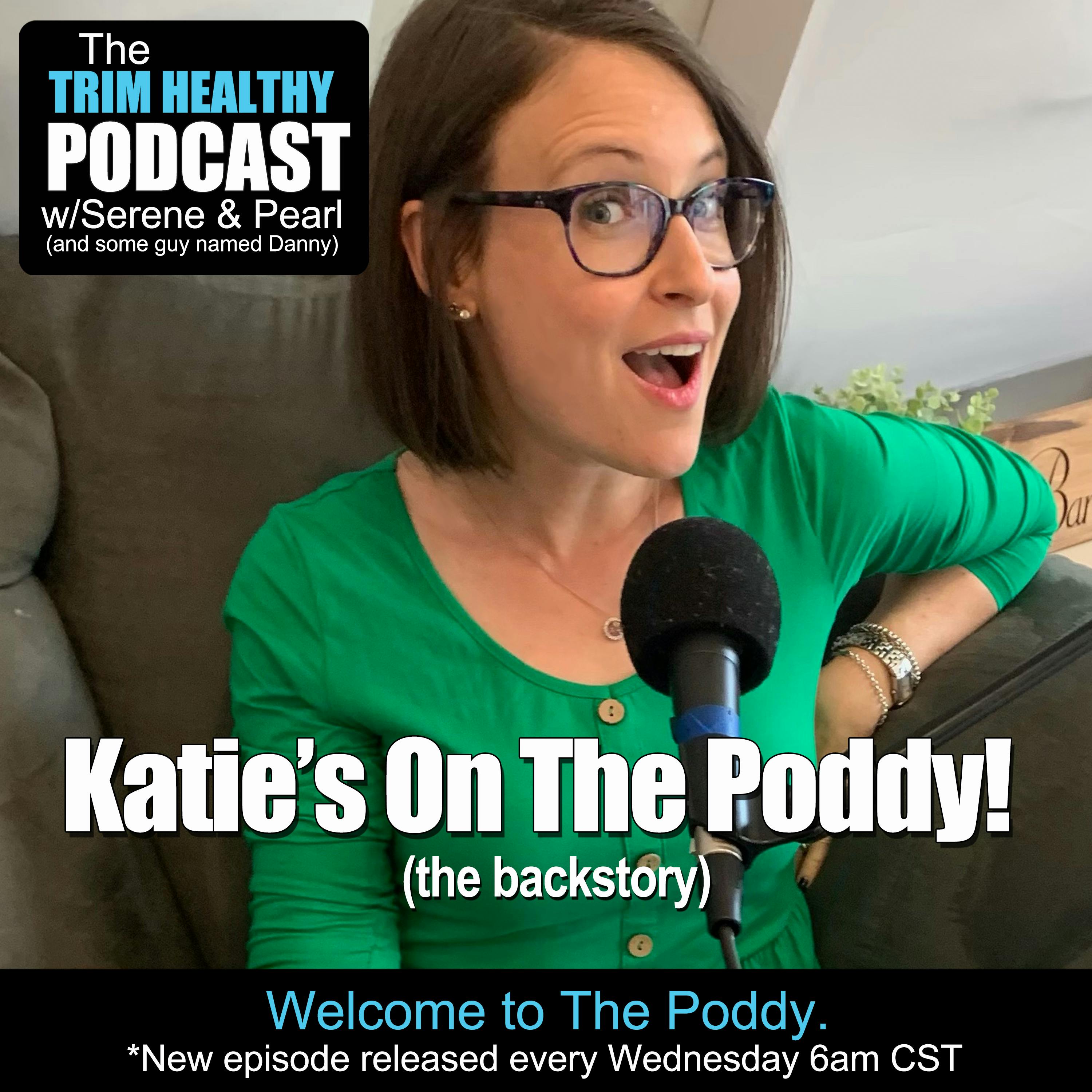 Ep 217: Katie’s On The Poddy! (the backstory)