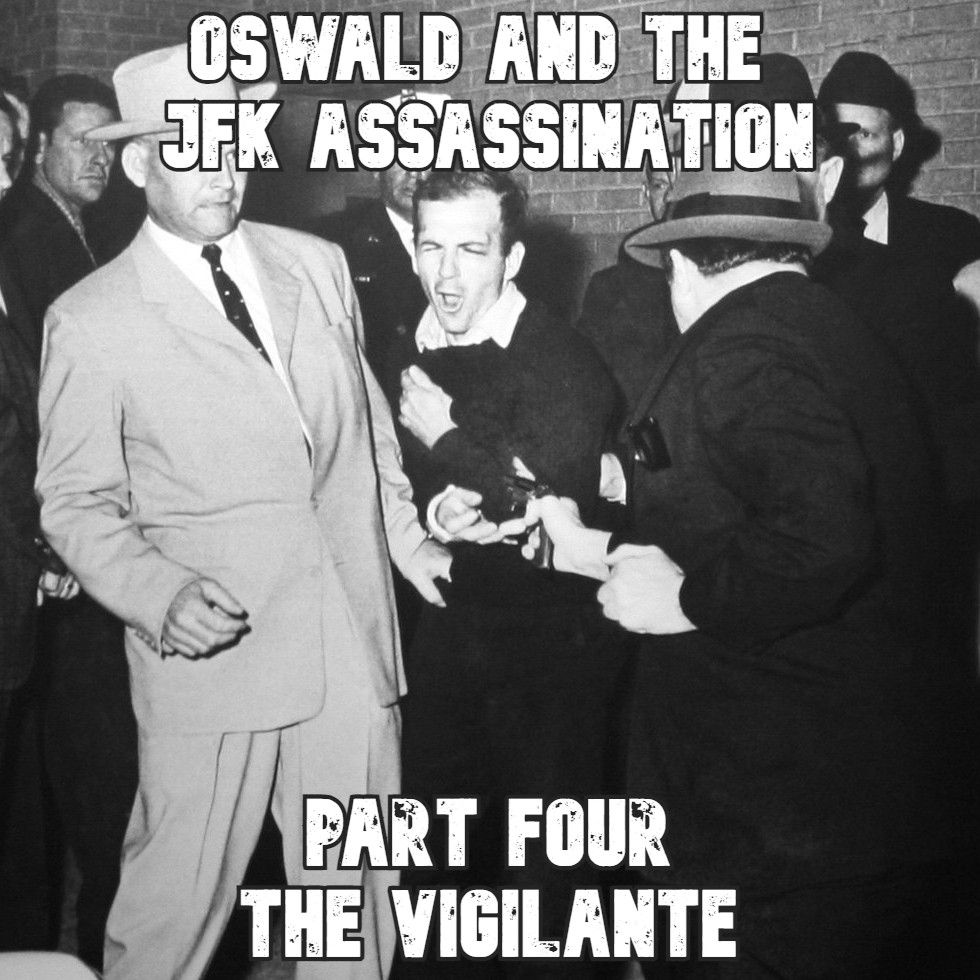 Oswald and the JFK Assassination - Part Four: The Vigilante episode artwork