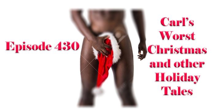 Episode 430: Carl's Worst Xmas Redux