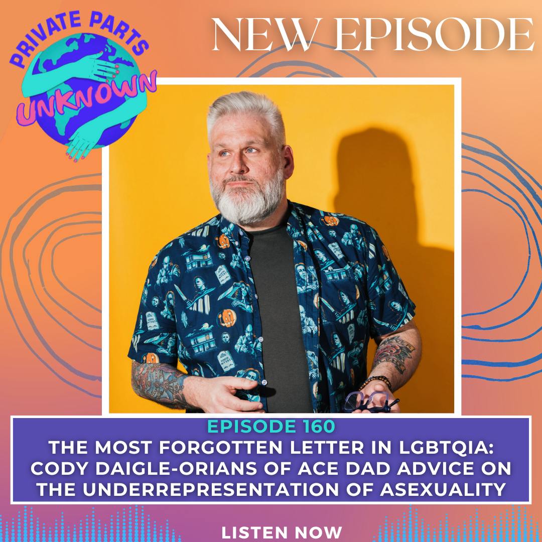 The Most Forgotten Letter in LGBTQIA: Cody Daigle-Orians of Ace Dad Advice on the Underrepresentation of Asexuality