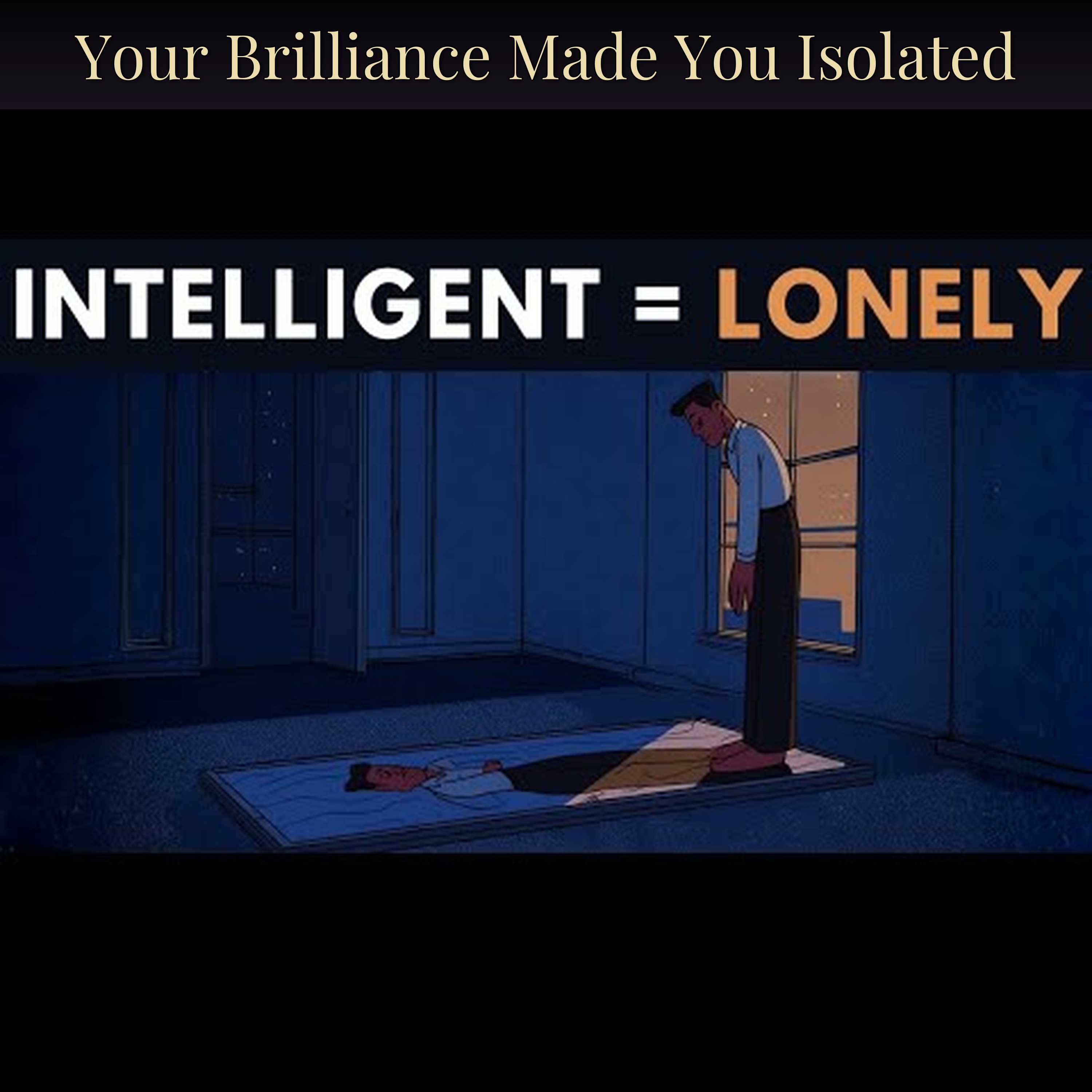 Your Brilliance Made You Isolated