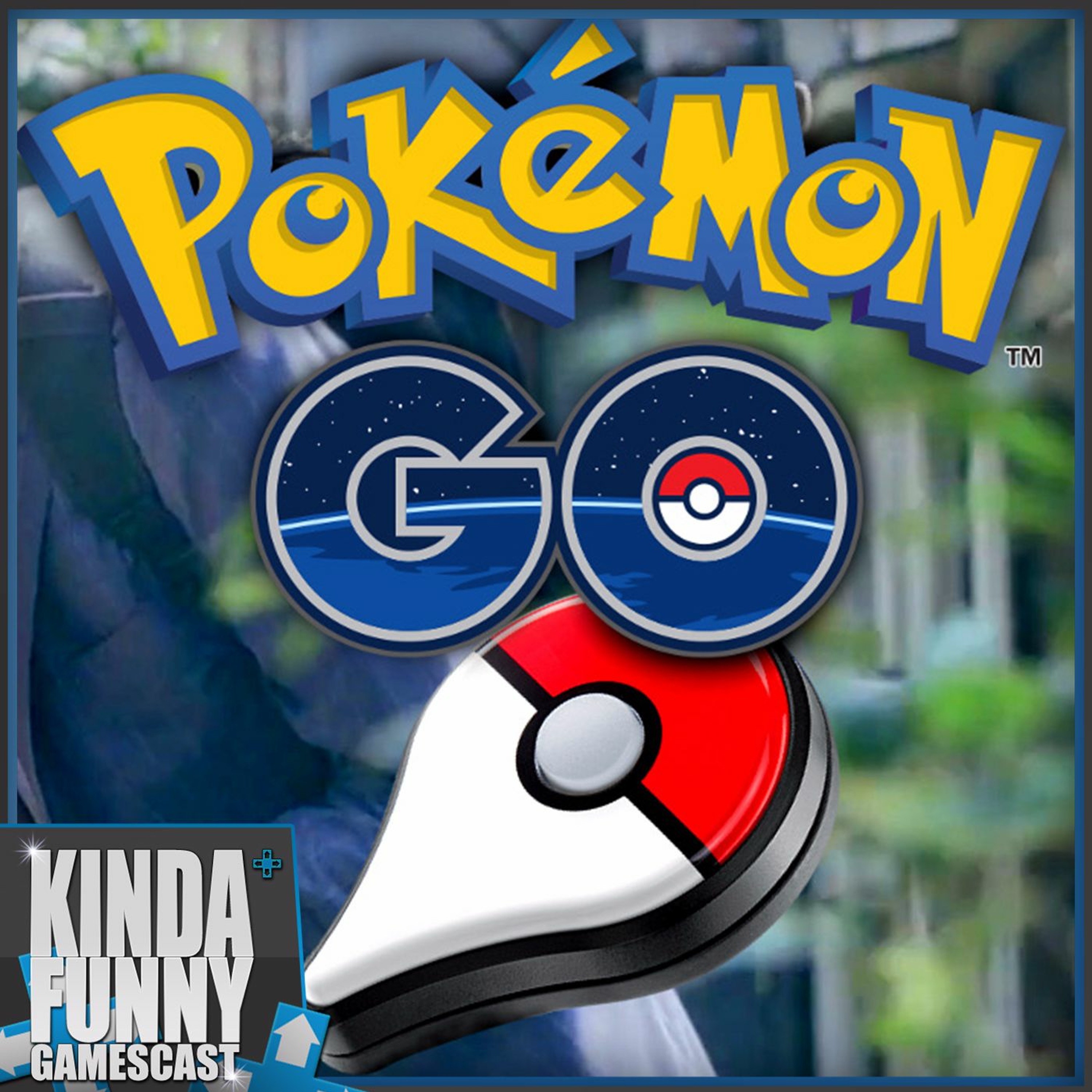 Pokemon Go Has Taken Over - Kinda Funny Gamescast Ep. 77(Soundcloud)