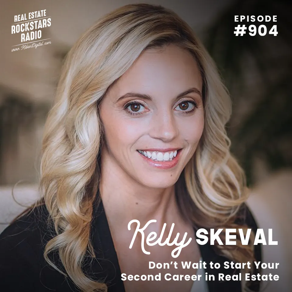 904: Don’t Wait to Start Your Second Career in Real Estate with Kelly Skeval