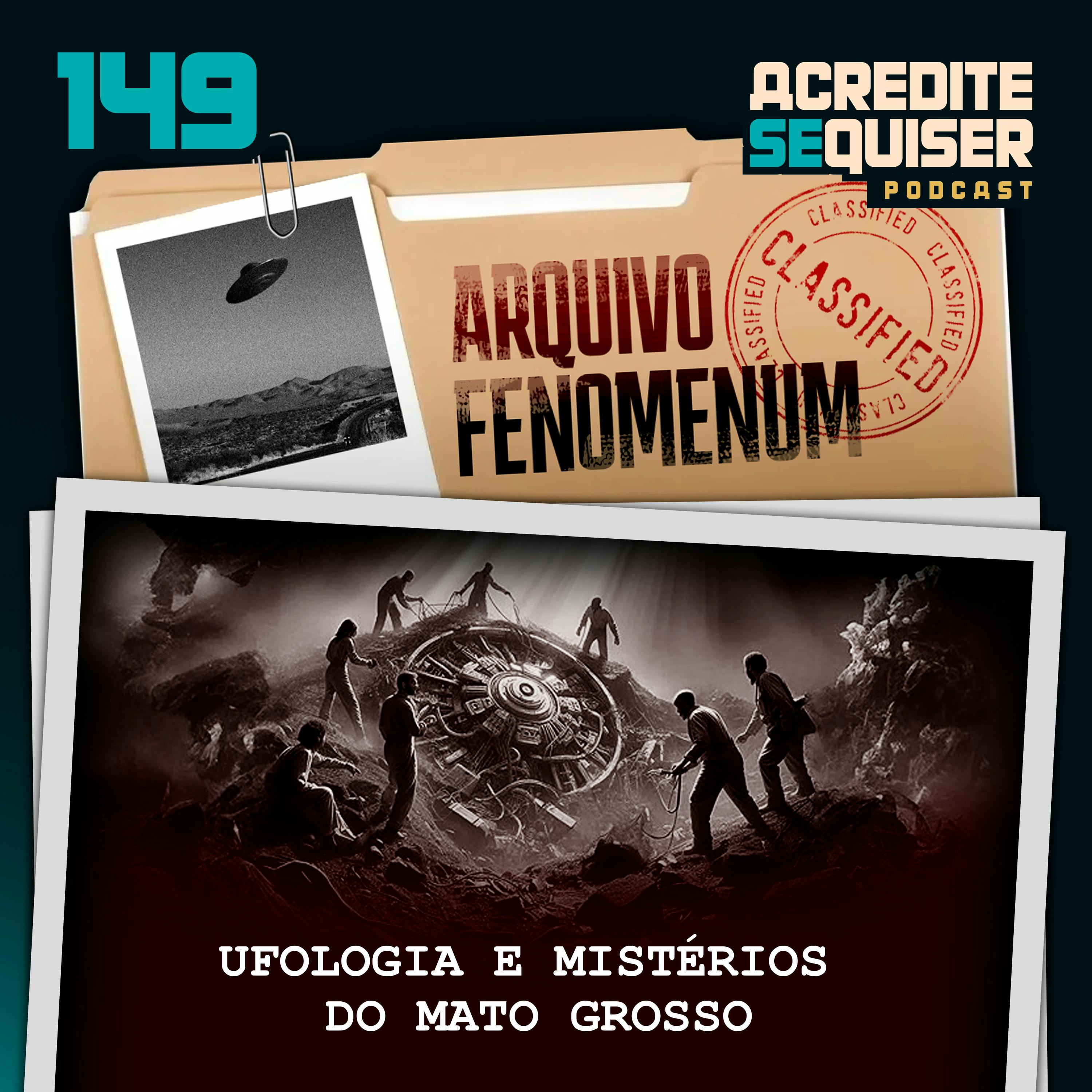 149 - Ufologia e Mistérios do Mato Grosso 149 - Ufologia e Mistérios do Mato Grosso