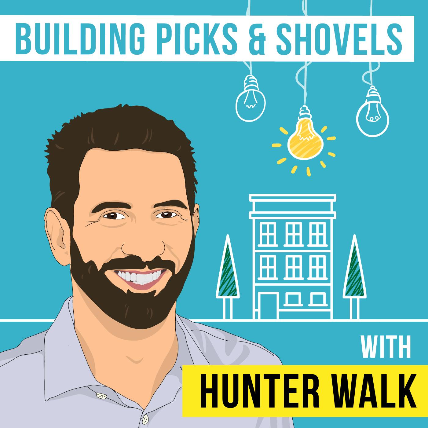 Hunter Walk – Building Picks and Shovels