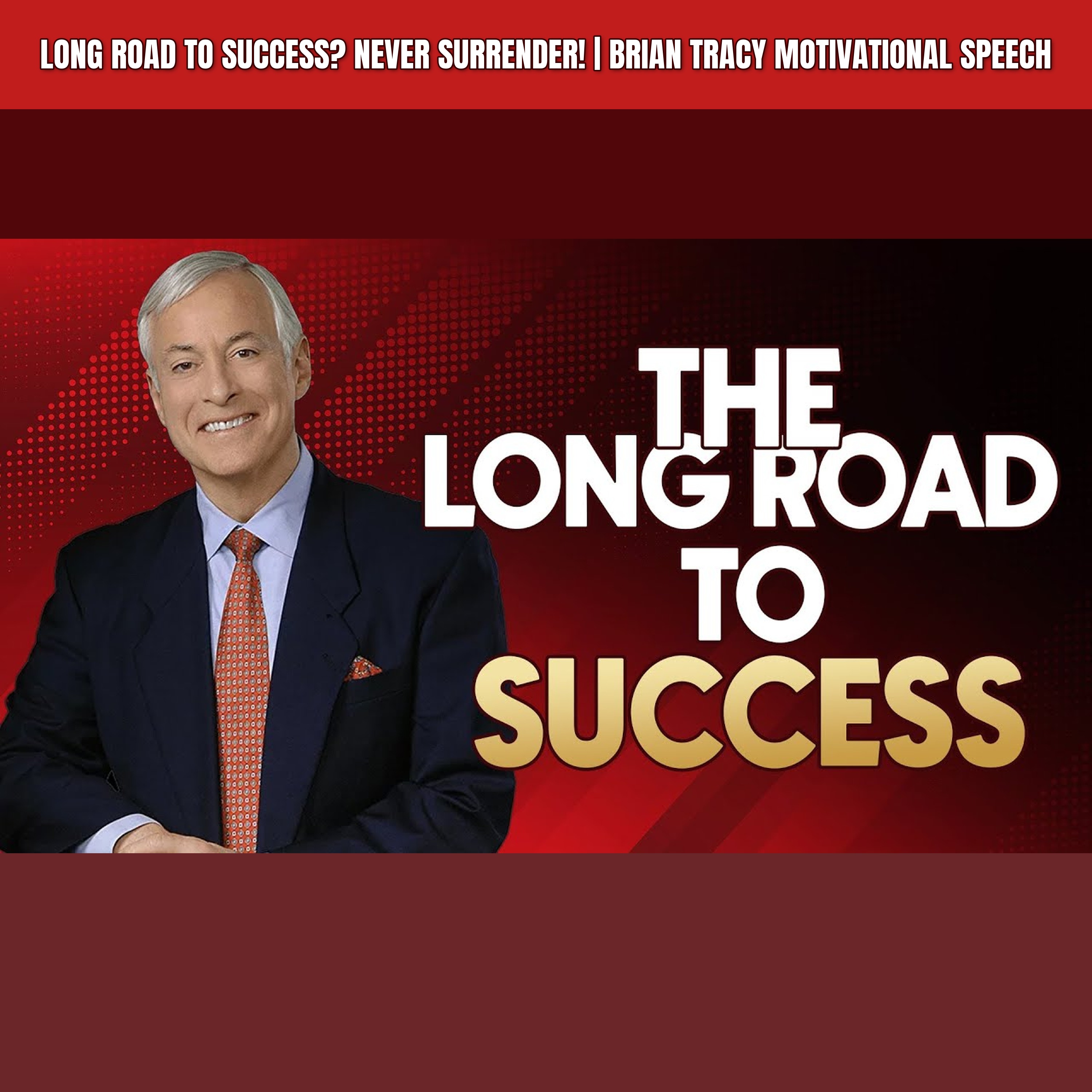 LONG ROAD TO SUCCESS? Never Surrender! | Brian Tracy Motivational Speech episode artwork