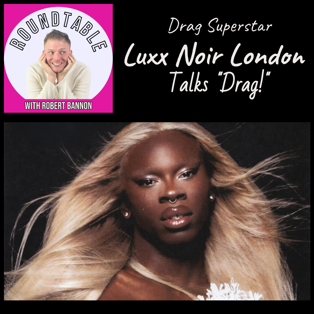 Luxx Noir London Is Here Hunty! She Is Starring In "Drag The Musical" & We Talk All About It!