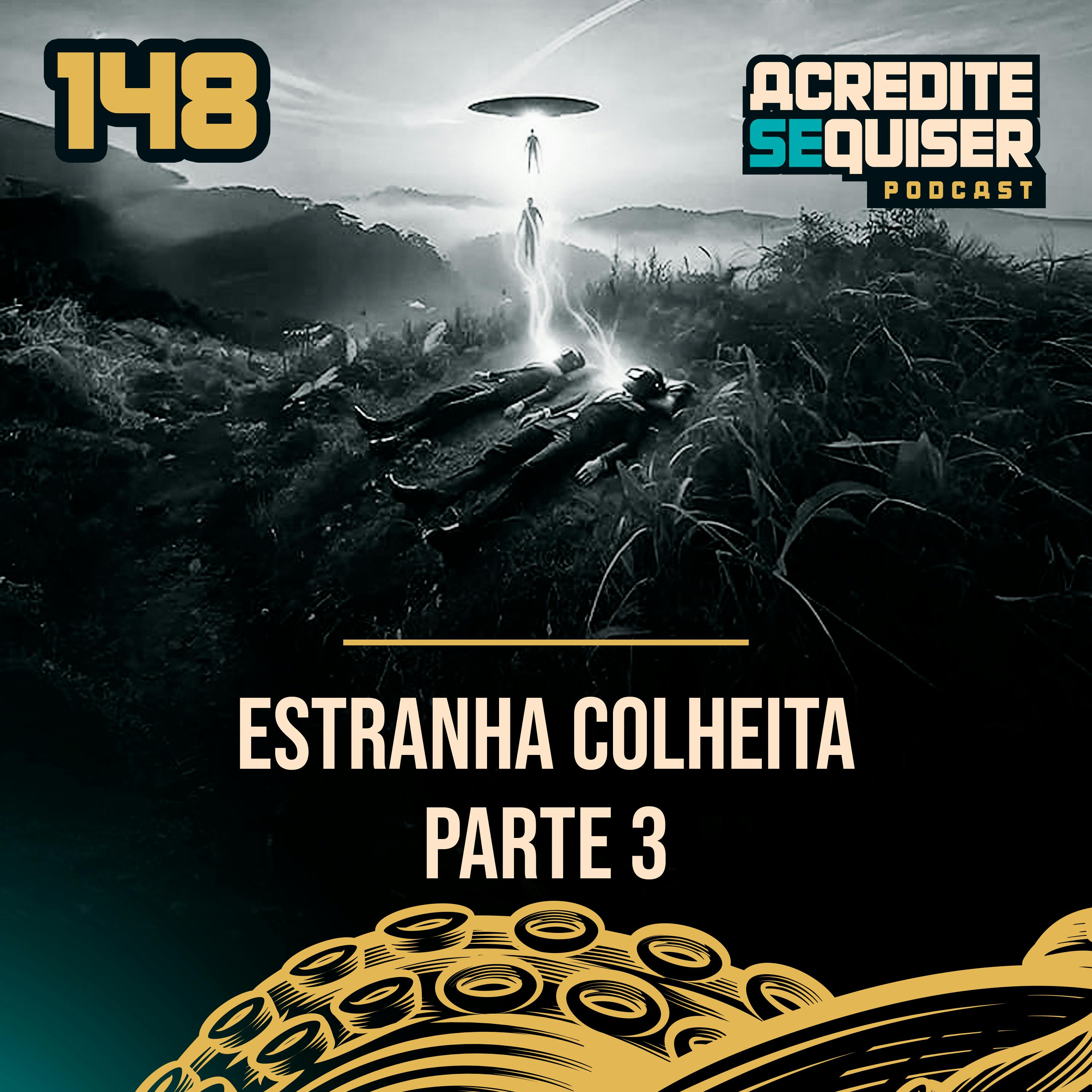 148 - Estranha Colheita - Parte 3 148 - Estranha Colheita - Parte 3