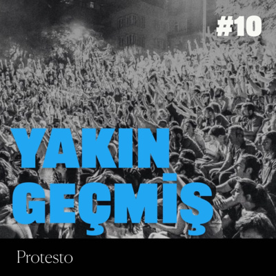 Yakın Geçmiş #10: Protesto