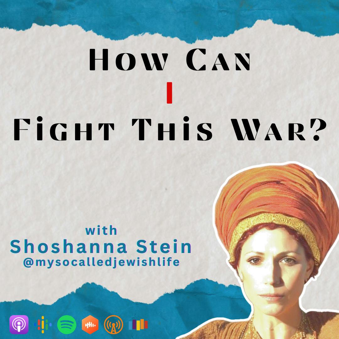 How Can I Fight This War? with Shoshanna Stein