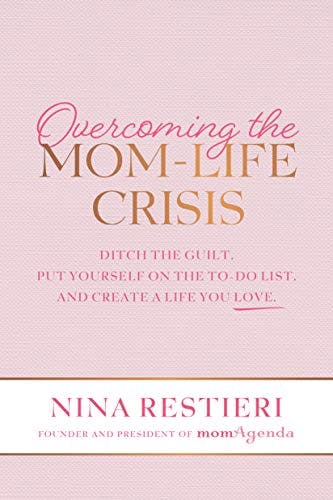 Overcoming the Mom-Life Crisis with Nina Restieri (this is for all women, not just moms)