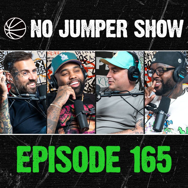 The No Jumper Show Ep. 165