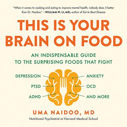 This Is Your Brain on Food:  Actionable Advice for Both General Brain Health & Specific Mental Health Conditions
