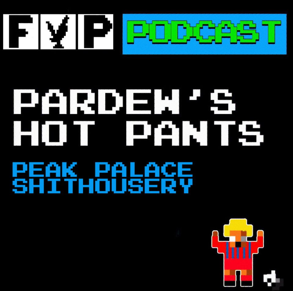 Pardew's Hot Pants Volume 20 | Peak Palace Sh*thousery episode artwork