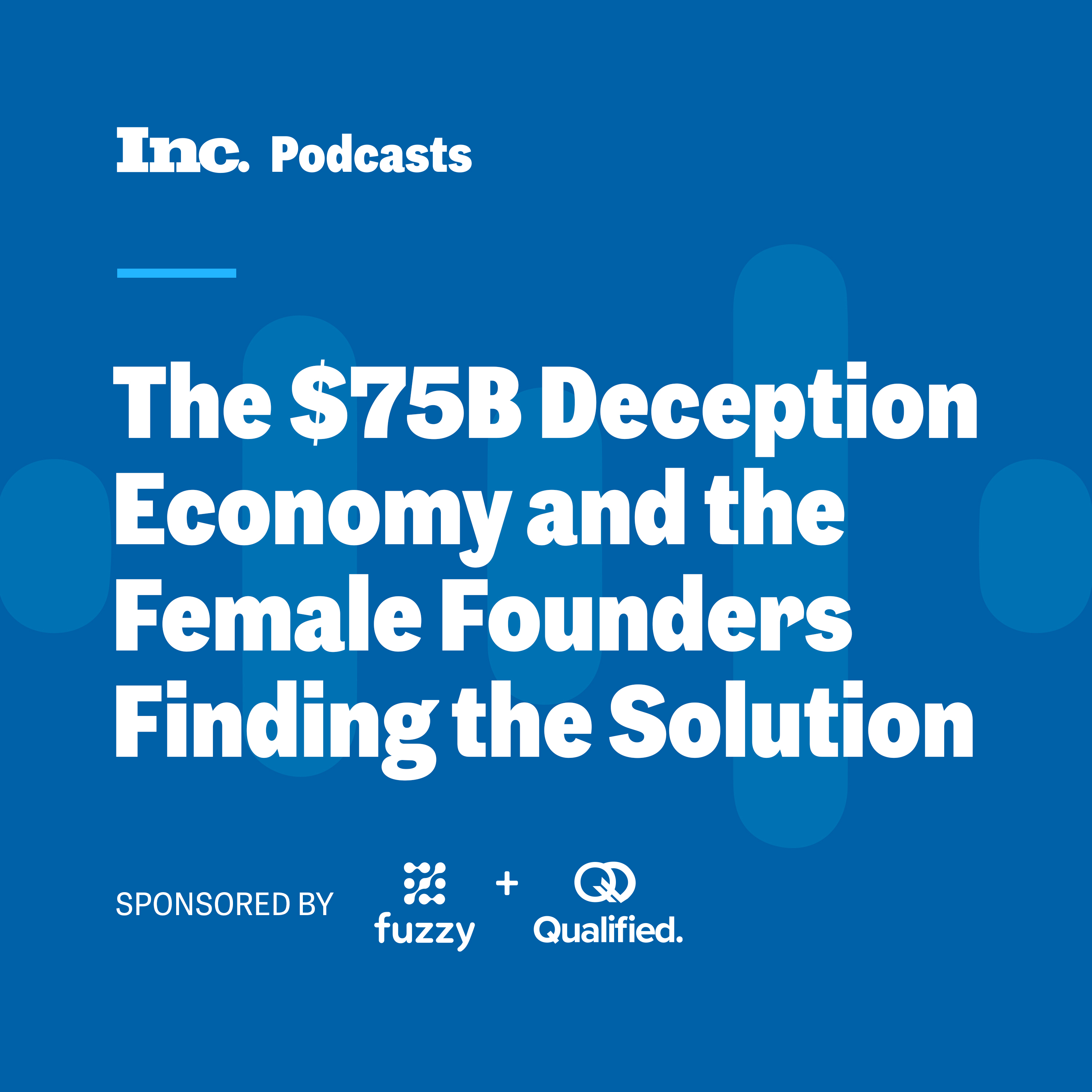 The $75 Billion Deception Economy and the Female Founders Finding the Solution - FROM INC. STUDIO AND FUZZY