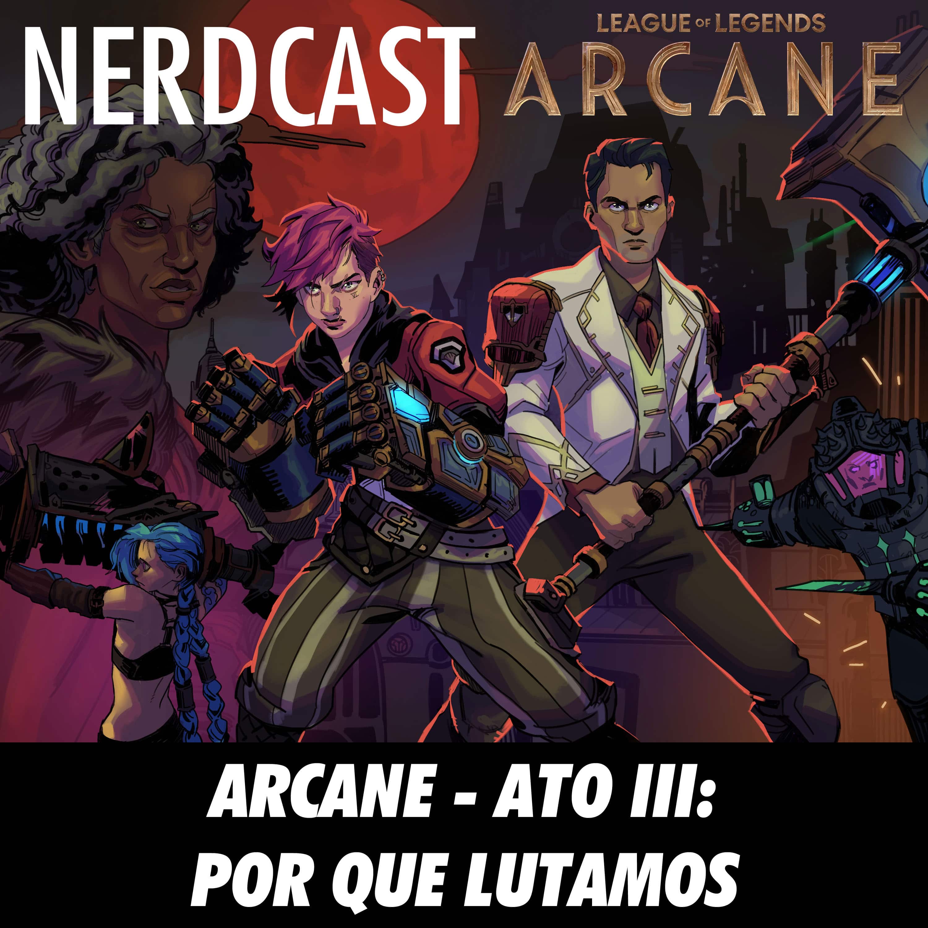 Extra Oferecido por Arcane: League of Legends - Arcane – Ato III: Por que lutamos