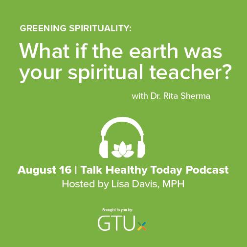 Greening Spirituality:  The Connections Between Spirituality and the Natural World with Dr. Rita Sherma