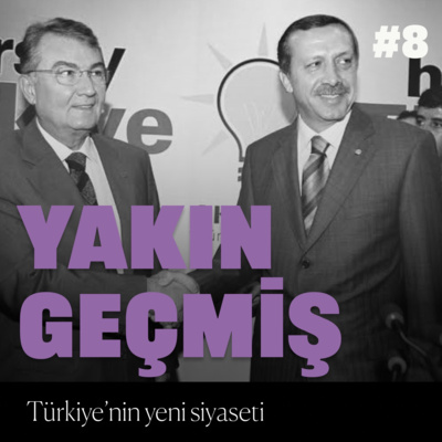 Yakın Geçmiş #8: Türkiye'nin yeni siyaseti