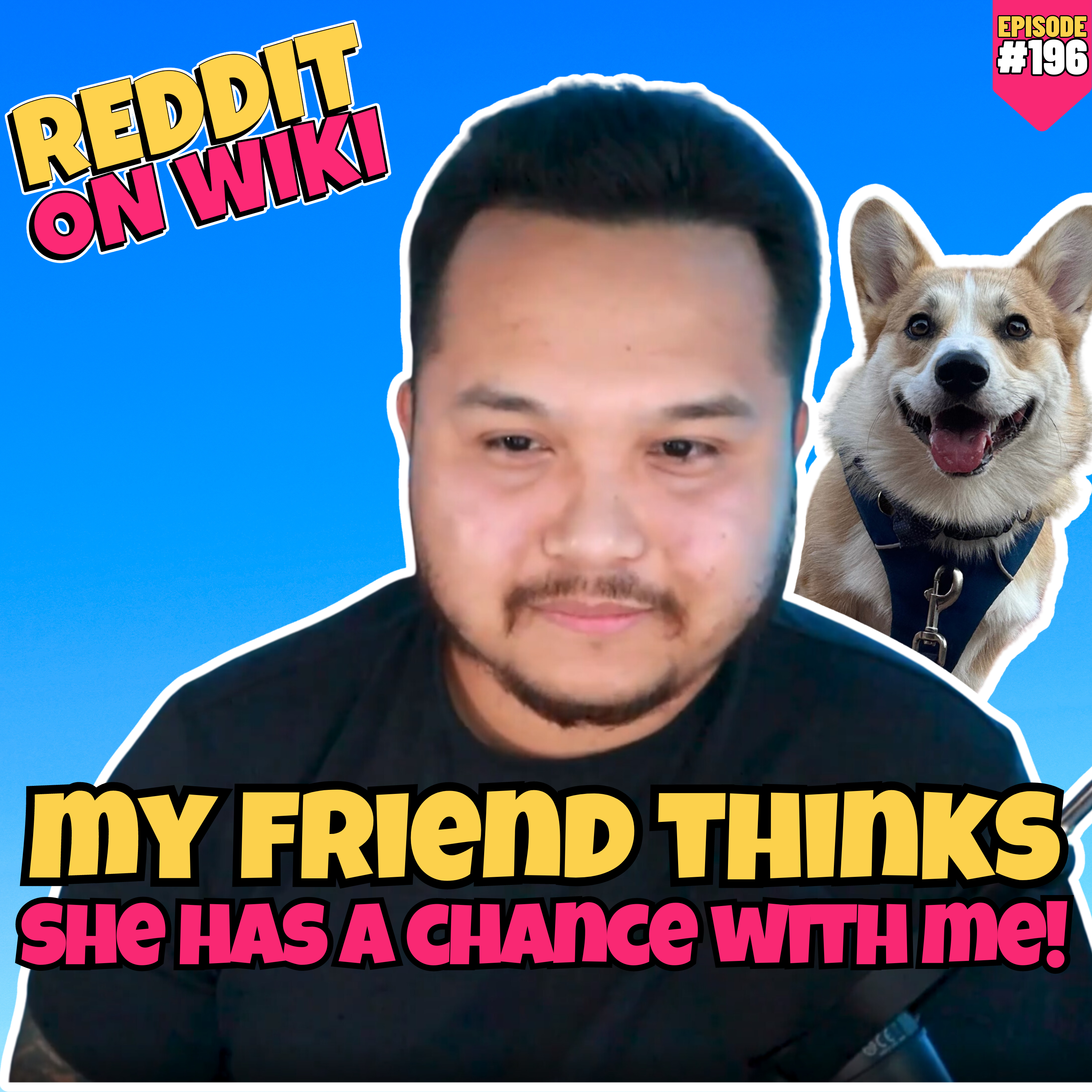 #196: My Friend Thinks She Has A CHANCE With Me! | Am I The Asshole