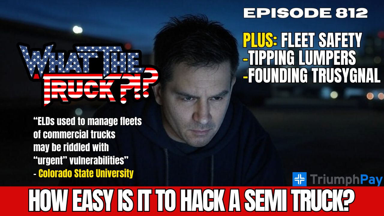 How easy is it to hack a semi truck?; tipping lumpers; trucking safety