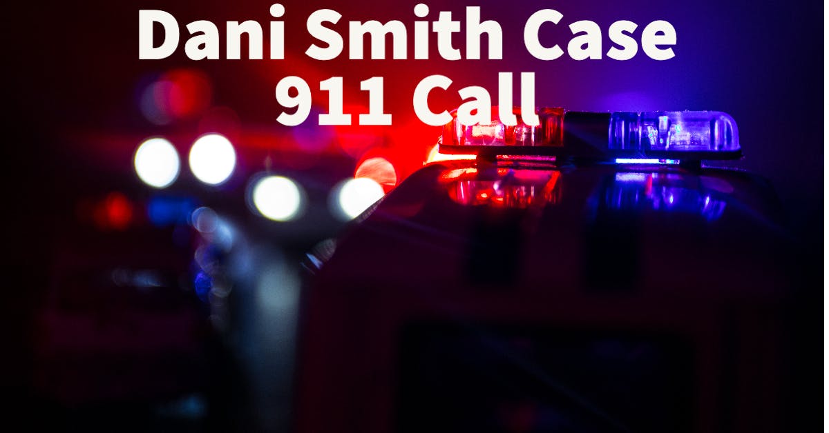 DANI SMITH CASE~911 Is it an Emergency?