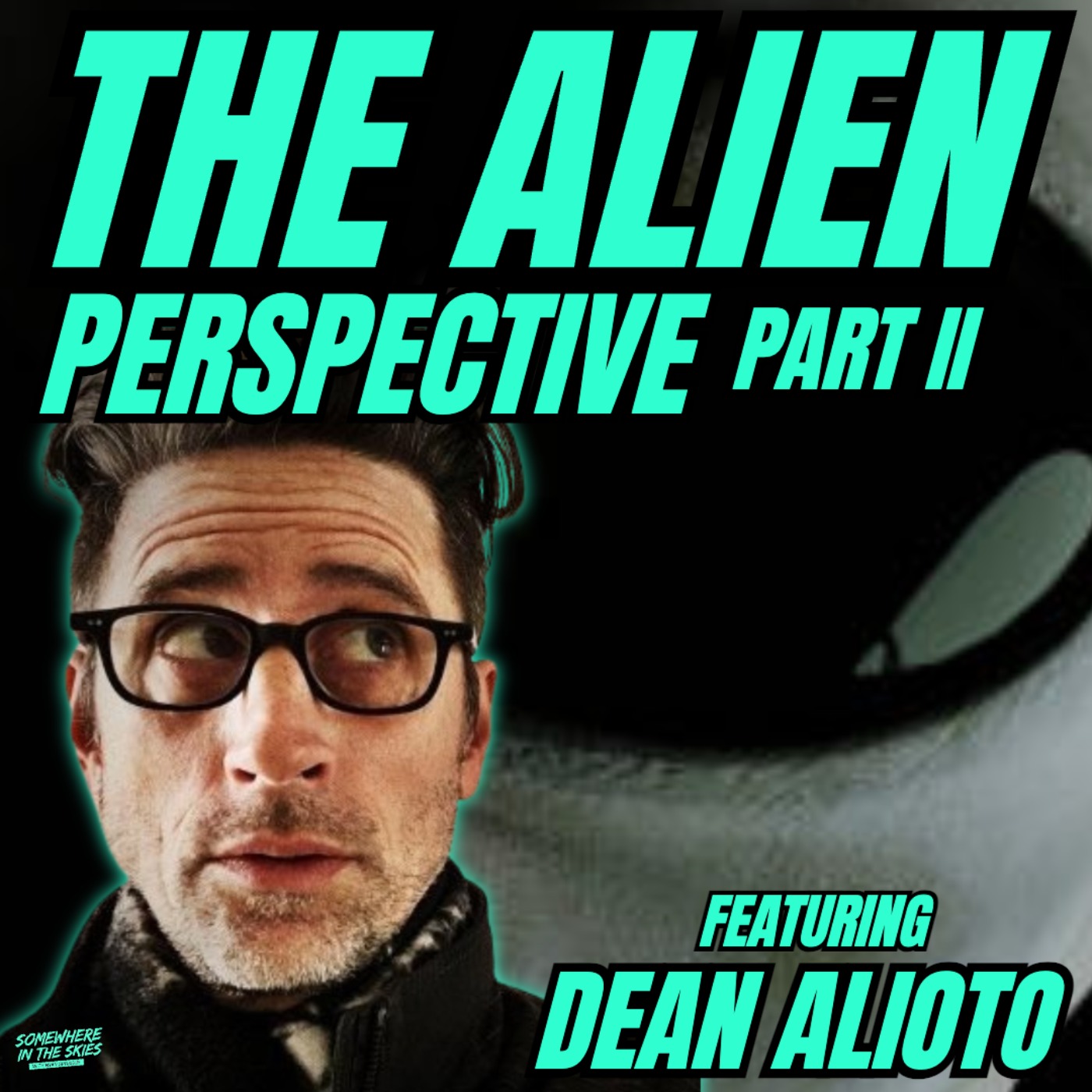 The Alien Perspective: Part II (w/ Dean Alioto)