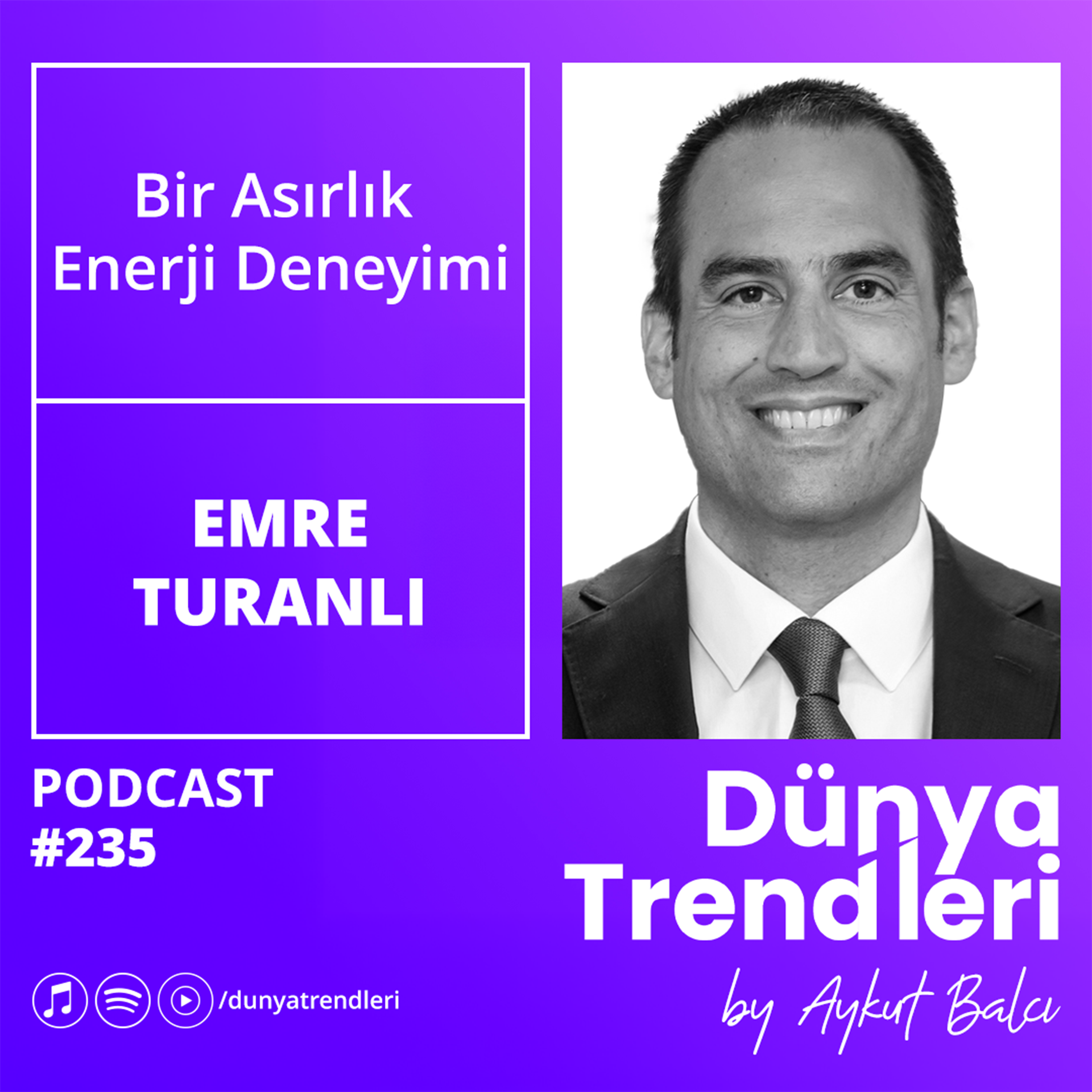 Bir Asırlık Enerji Deneyimi - Konuk: Shell & Turcas Petrol A.Ş.  CEO'su Emre Turanlı