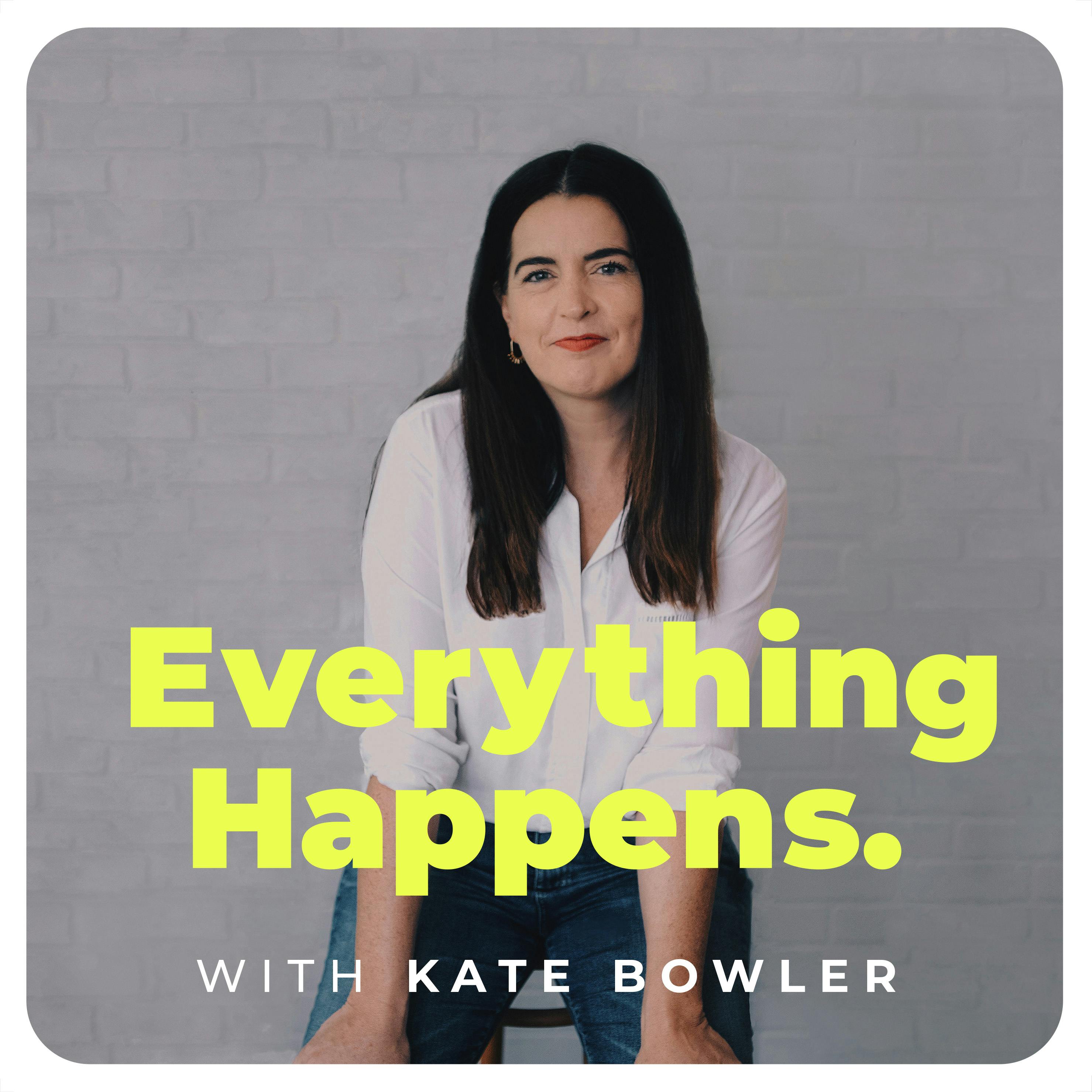 Everything Happens with Kate Bowler