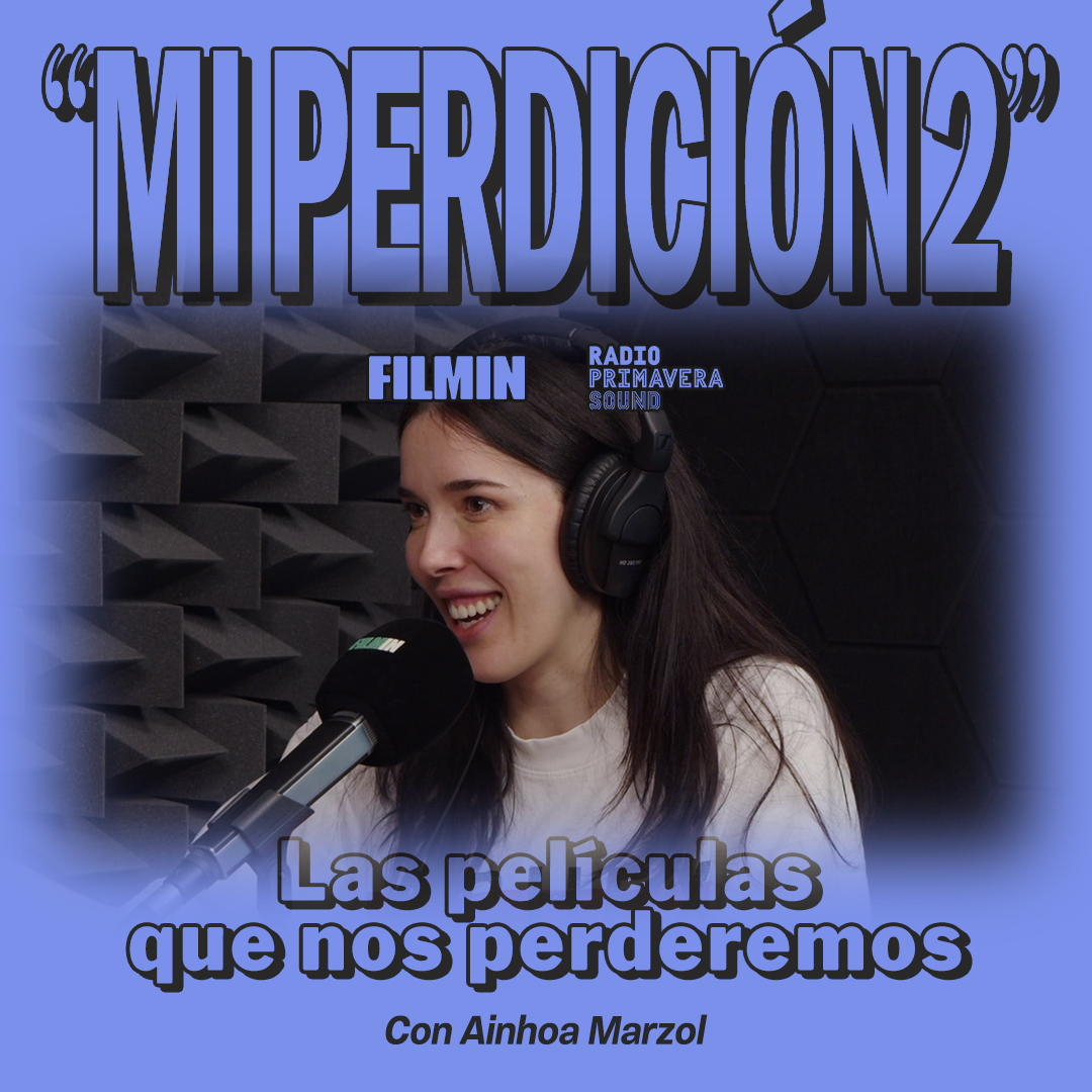 Mi Perdición. Las películas que nos perderemos… con Ainhoa Marzol