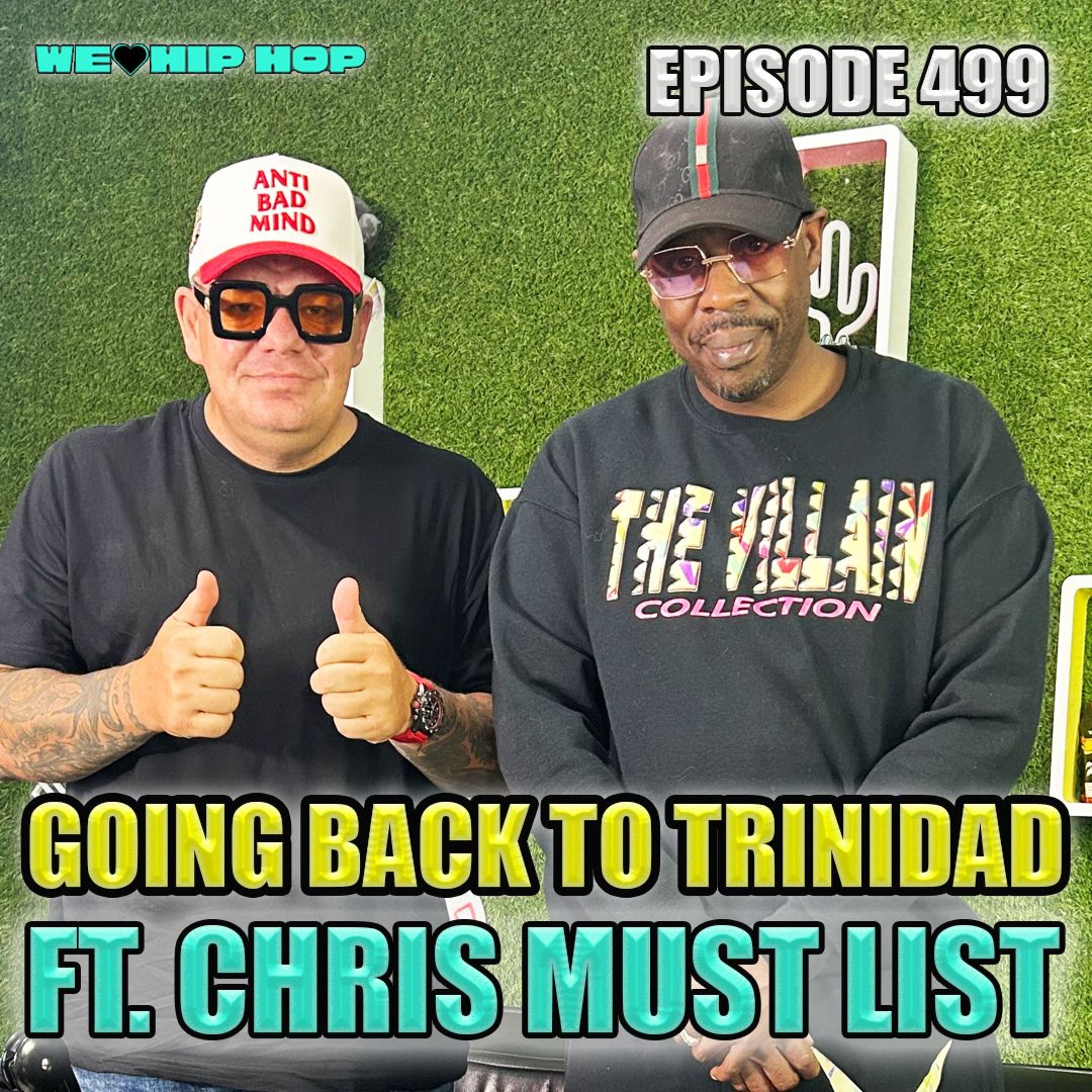 Episode 499 | Going Back To Trindad ft. Chris Must List | We Love Hip Hop Podcast