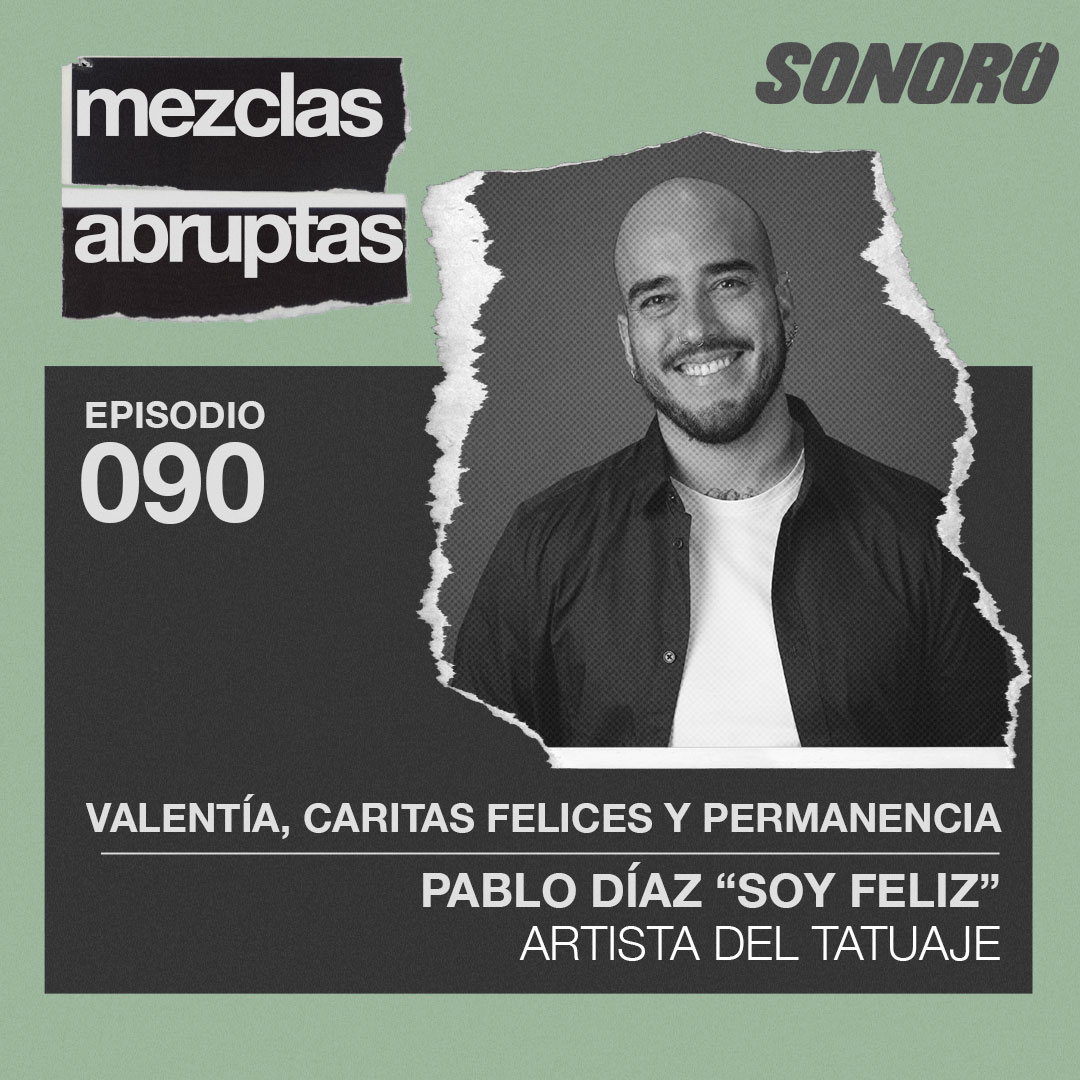 Valentía, caritas felices y permanencia - Pablo Díaz "Soy Feliz", Artista del Tatuaje| Mezclas Abruptas episode artwork