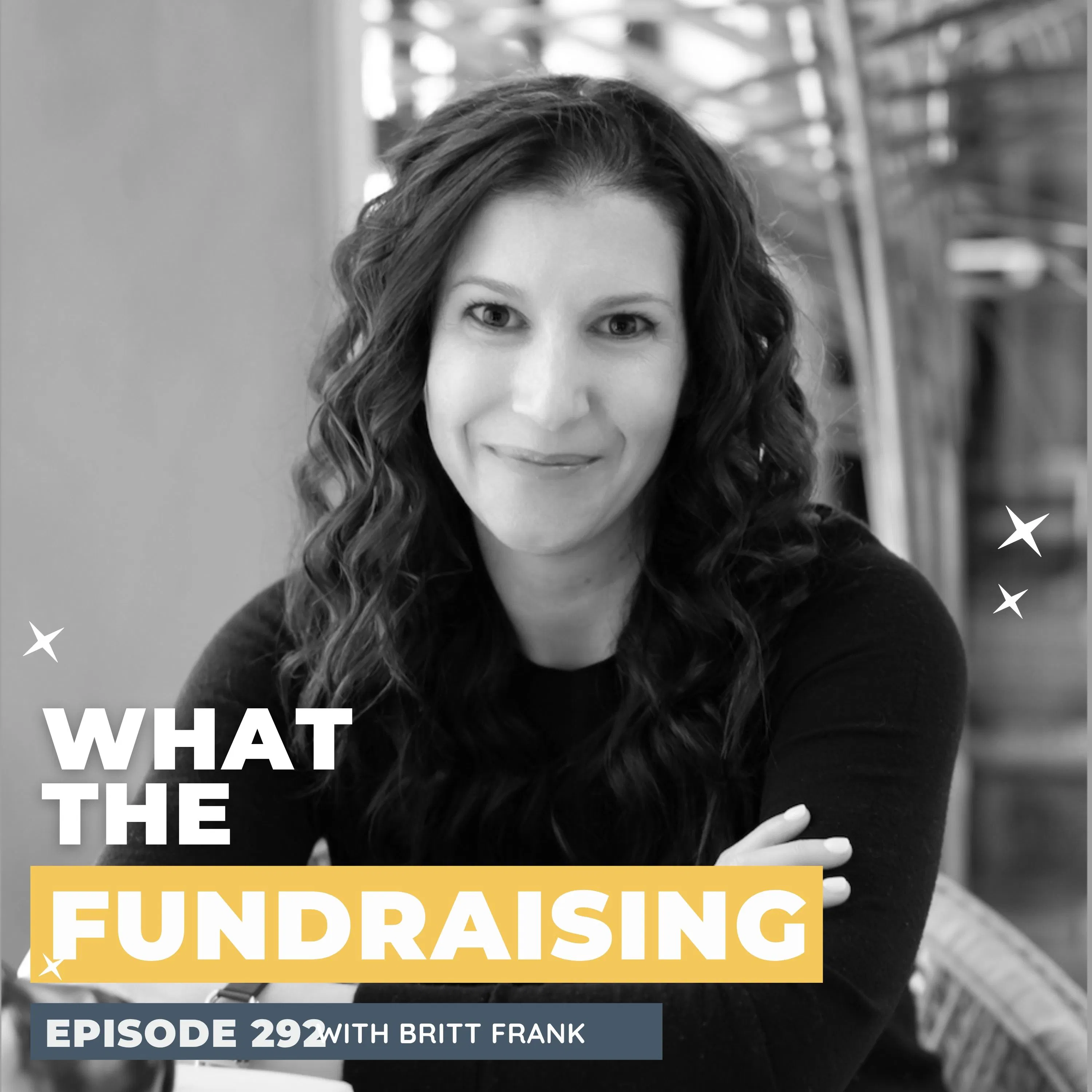 292: The Science of Stuck & How to Move Forward in Your Fundraising with Britt Frank episode artwork
