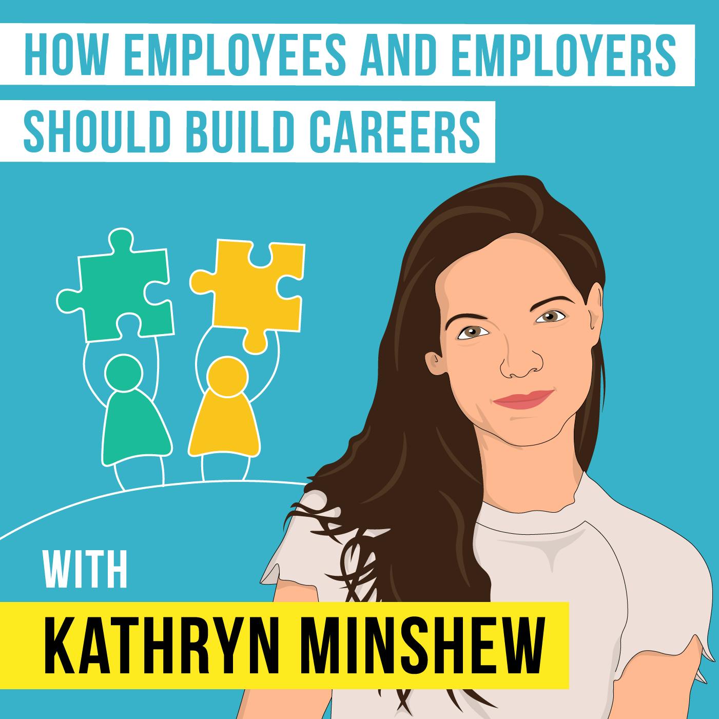 Kathryn Minshew - How Employers and Employees Should Build Careers