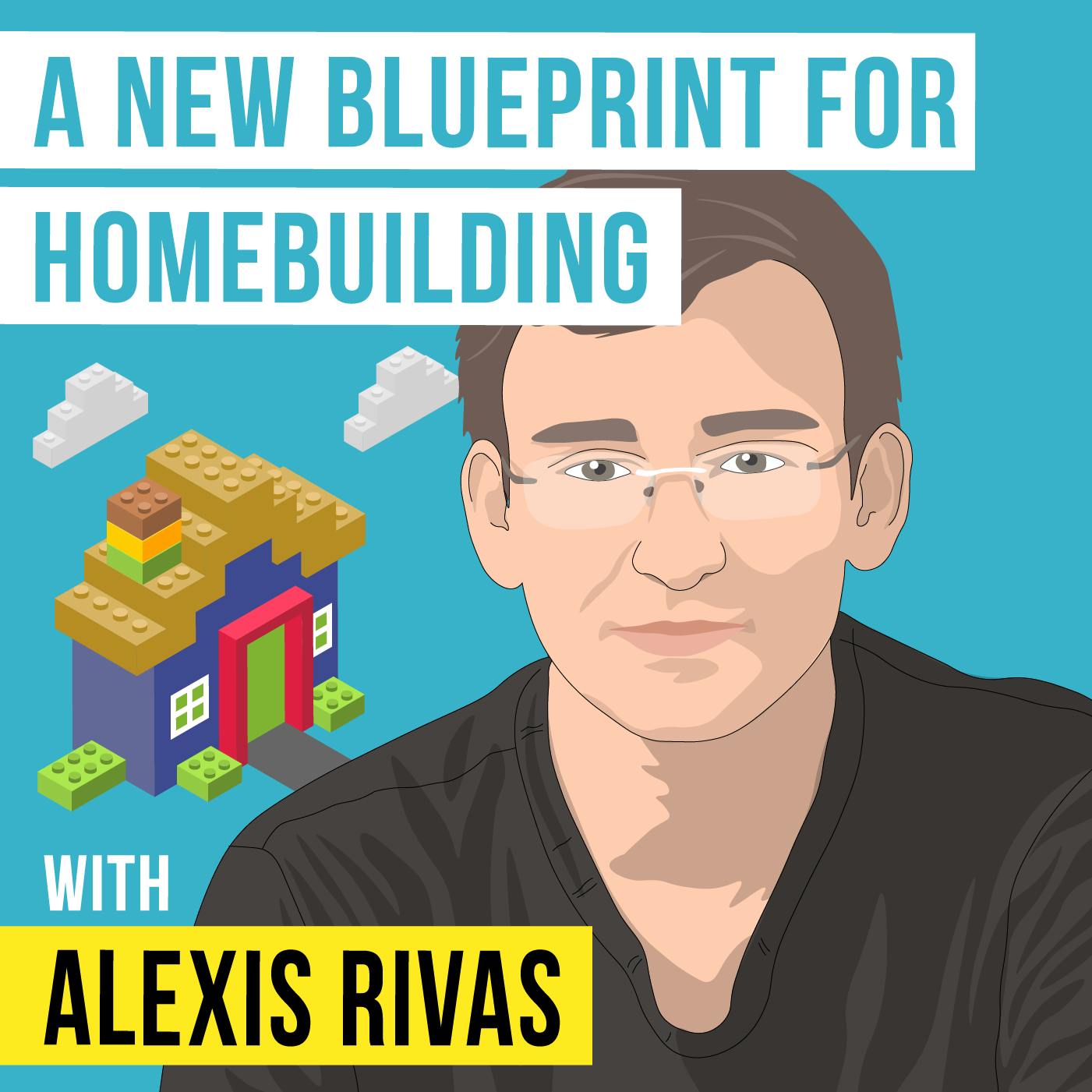 Alexis Rivas - A New Blueprint for Homebuilding - [Invest Like the Best, EP.326]