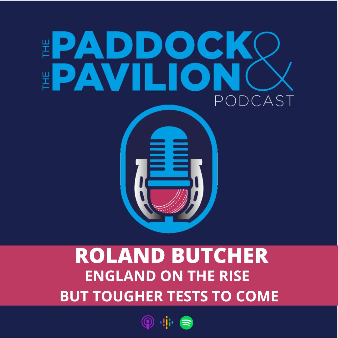 Ep 282 - Roland Butcher - England on the rise but tougher Tests to come