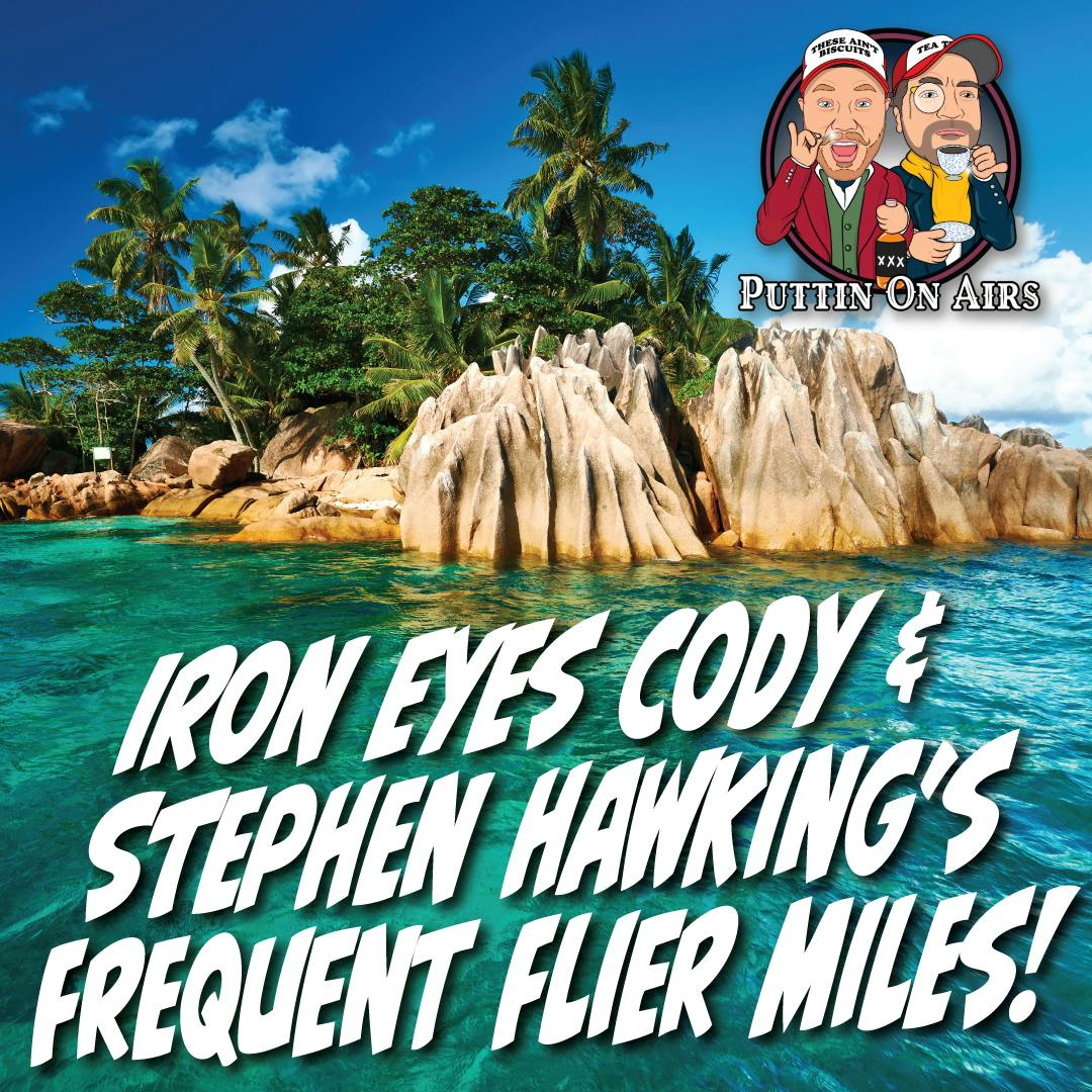 94 - Iron Eyes Cody and Stephen Hawking’s Frequent Flier Miles!