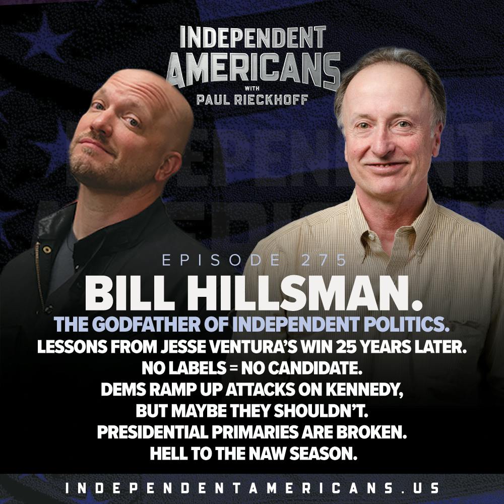 275. Bill Hillsman. The Godfather of Independent Politics. Lessons from Jesse Ventura’s Win 25 Years Later. No Labels = No Candidate. Dems Ramp up Attacks on Kennedy, But Maybe They Shouldn’t. Presidential Primaries Are Broken. Hell to the Naw Season.