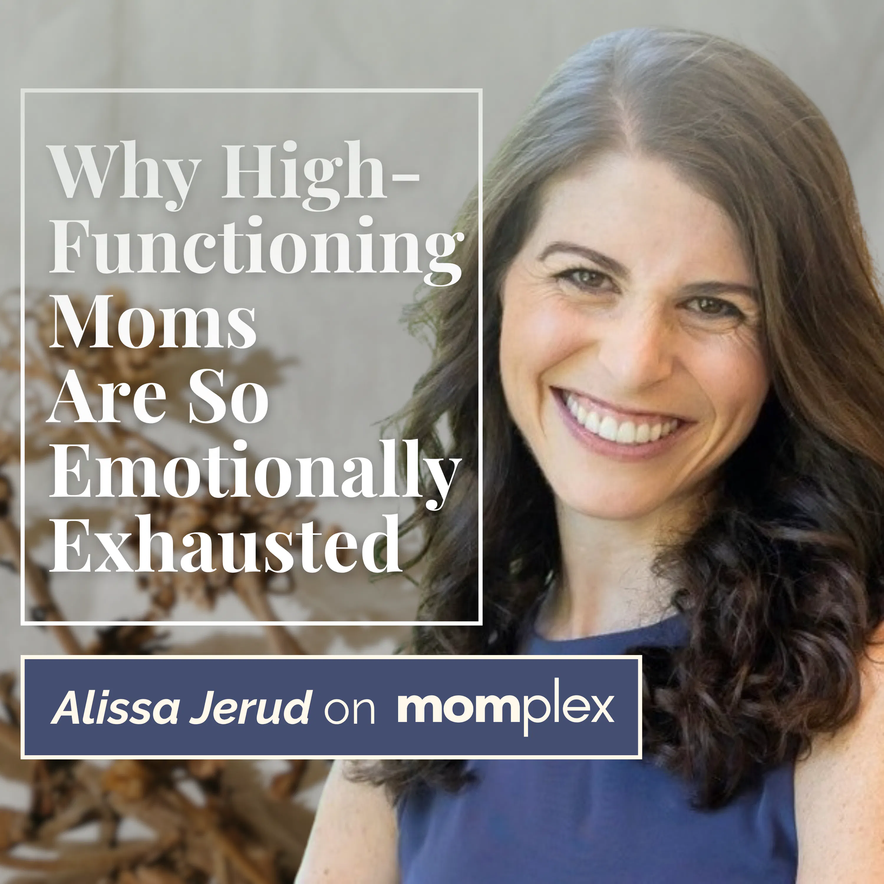 Why High-Functioning Moms Are So Emotionally Exhausted with Psychologist Alissa Jerud, PhD episode artwork