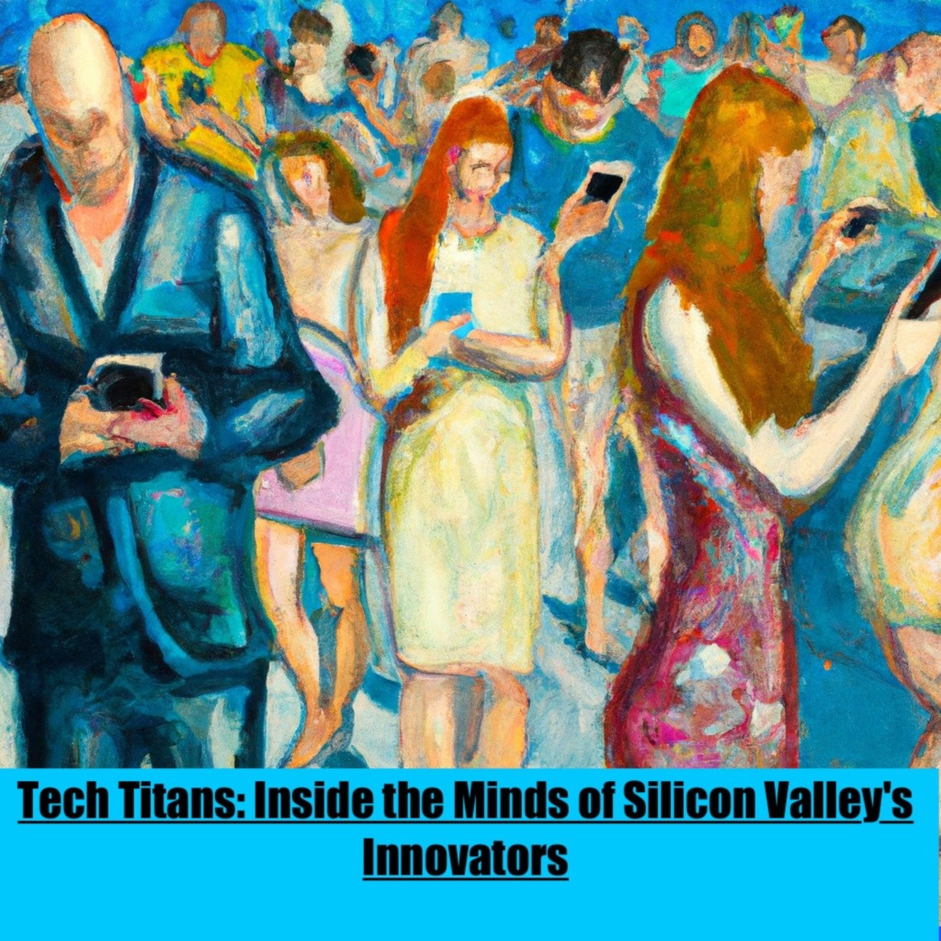 Tech Titans: Inside the Minds of Silicon Valley's Innovators podcast artwork