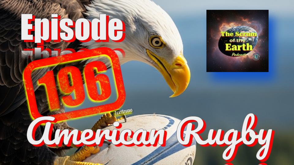 Episode 196 - American Rugby Update, Some History, and More!
