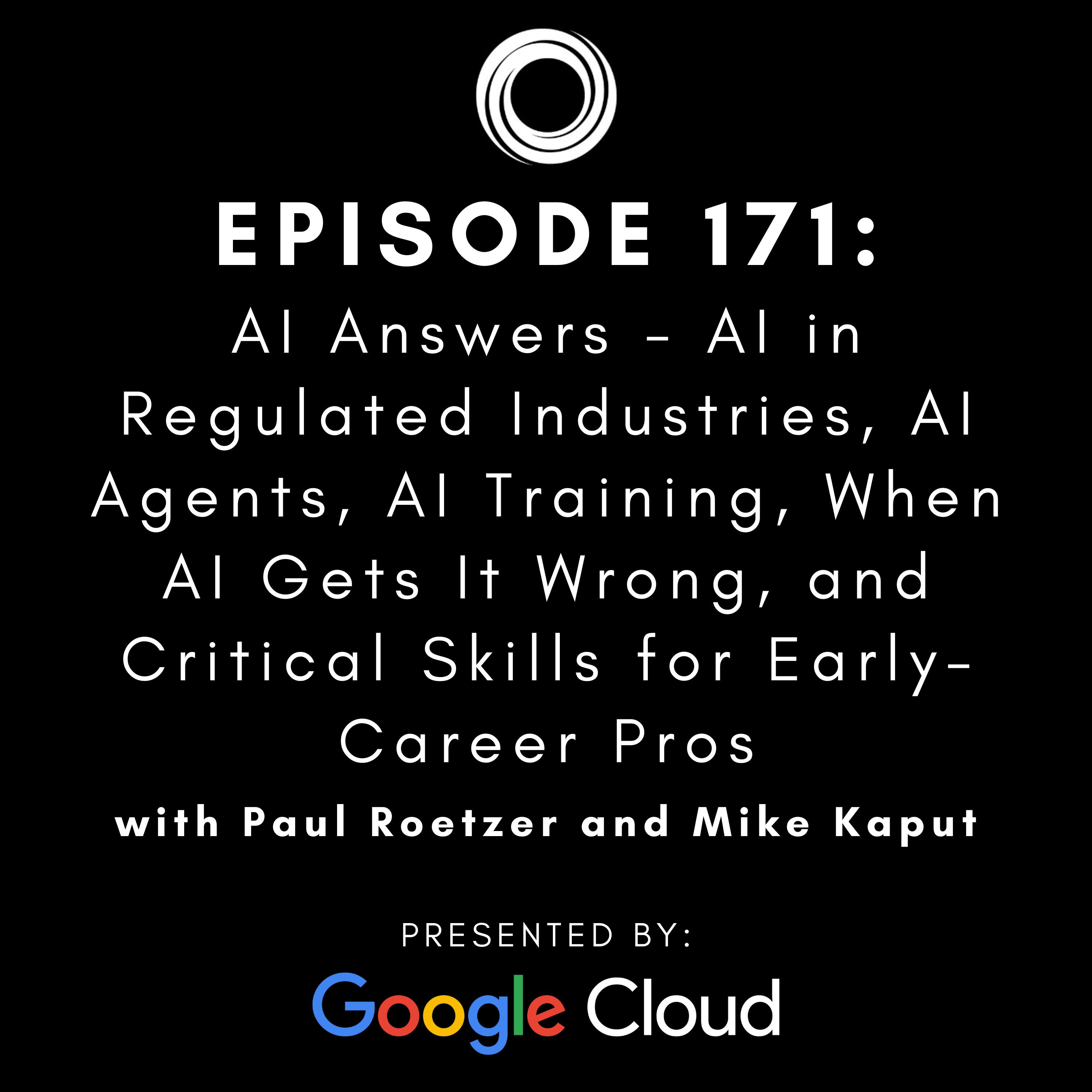 #171: AI Answers - AI in Regulated Industries, AI Agents, AI Training, When AI Gets It Wrong, and Critical Skills for Early-Career Pros