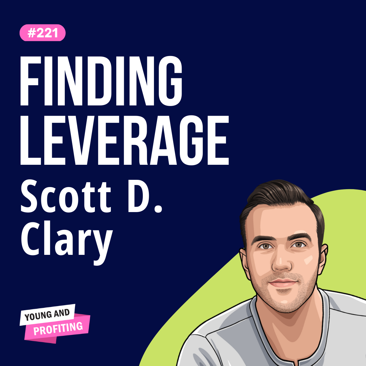 Scott D. Clary: Overcoming Imposter Syndrome, Getting Started in Entrepreneurship, and Finding Product Market Fit | Entrepreneurship E221 | Part 1
