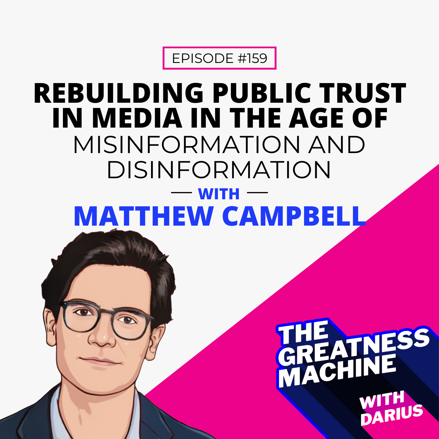 159 | Matthew Campbell | Rebuilding Public Trust In Media In The Age Of Misinformation and Disinformation episode artwork