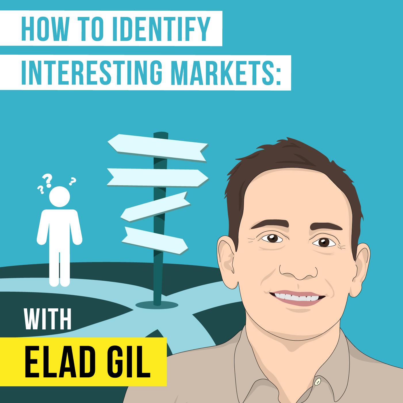 Elad Gil – How to Identify Interesting Markets