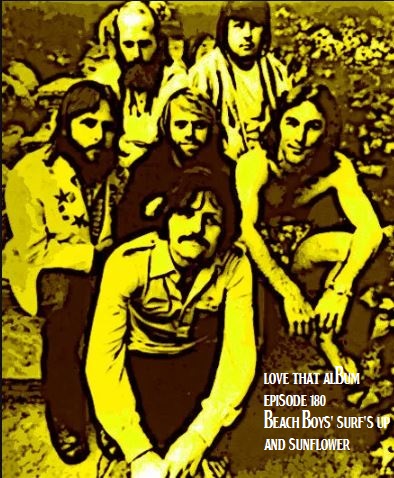 Love That Album Episode 180 - The Beach Boys "Sunflower" and "Surf's Up"
